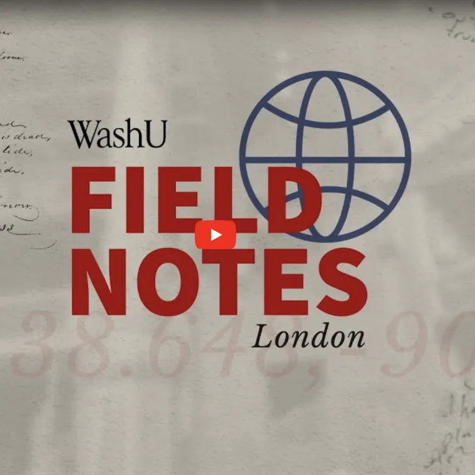 Image of a video that says "WashU Field Notes London"